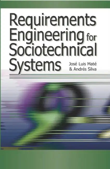 Requirements Engineering for Sociotechnical Systems (English, Jose Luis Mate | Andres Silva | Jose Luis Mate)