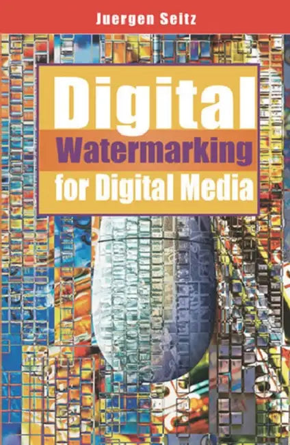 Digital Watermarking for Digital Media (English, Jurgen Seitz | Juergen Seitz | Juergen Seitz)