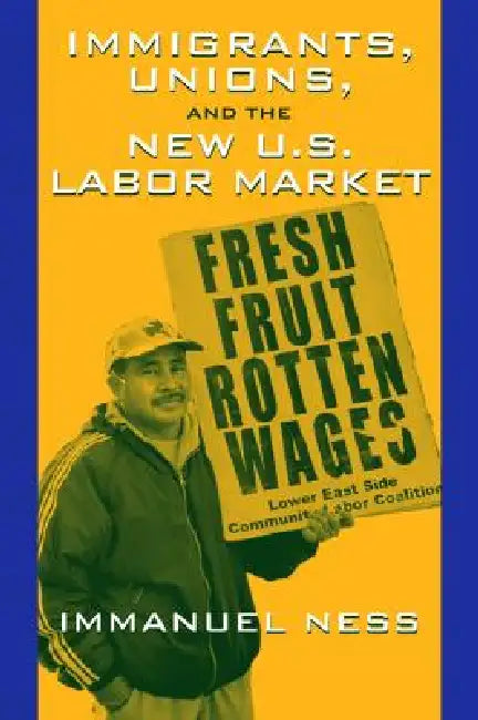 Immigrants Unions & The New Us Labor Mkt (English, Immanuel Ness)