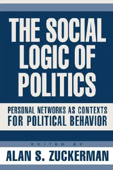 The Social Logic of Politics (English, Alan Zuckerman)