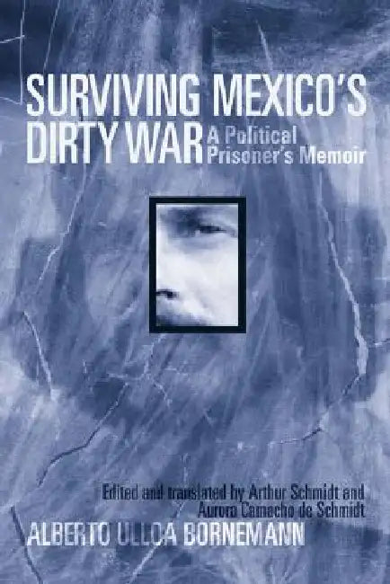 Surviving Mexico's Dirty War (English, Alberto Ulloa Bornemann)