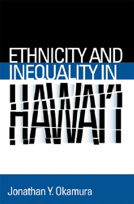 Ethnicity and Inequality in Hawai'i (English, Jonathan Y. Okamura)