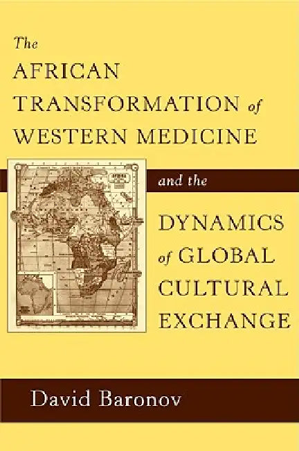 The African Transformation of Western Medicine and the Dynamics of Global Cultural Exchange (English, David Baronov)