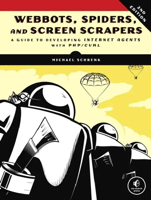 Webbots, Spiders, and Screen Scrapers, 2nd Edition (English, Michael Schrenk)