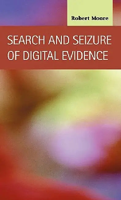 Search and Seizure of Digital Evidence (English, Robert Moore)