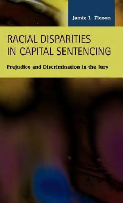 Racial Disparities in Capital Sentencing (English, Jamie L. Flexon)