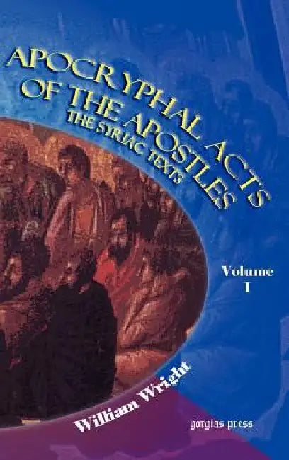 Apocryphal Acts of the Apostles (Volume 1) (English, W. Wright)
