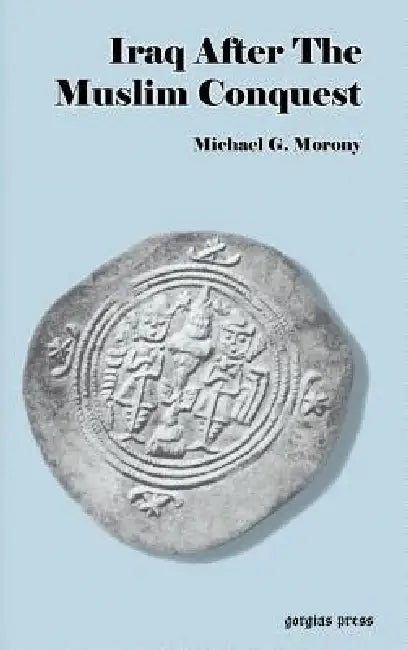 Iraq After the Muslim Conquest (English, Michael G. Morony)