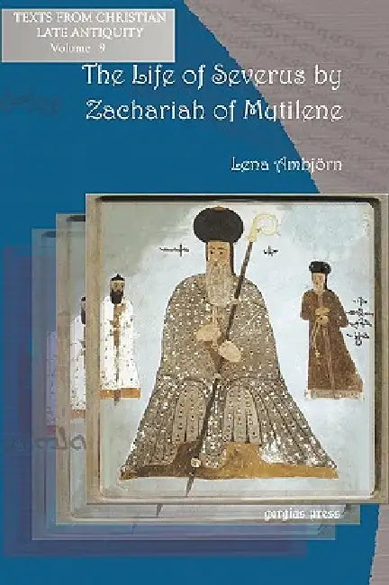The Life of Severus by Zachariah of Mytilene (English, Zacharias | Bishop Of Mytilene Zacharias | Lena Ambjrn)