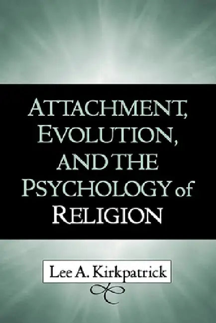 Attachment, Evolution, and the Psychology of Religion (English, Lee A. Kirkpatrick)