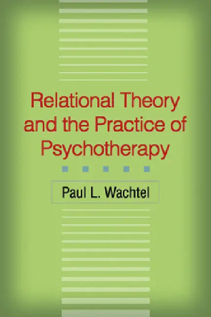 Relational Theory and the Practice of Psychotherapy (English, Paul L. Wachtel)