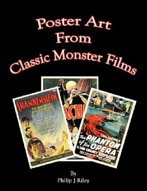 Poster Art from the Classic Monster Films (English, Philip J. Riley)