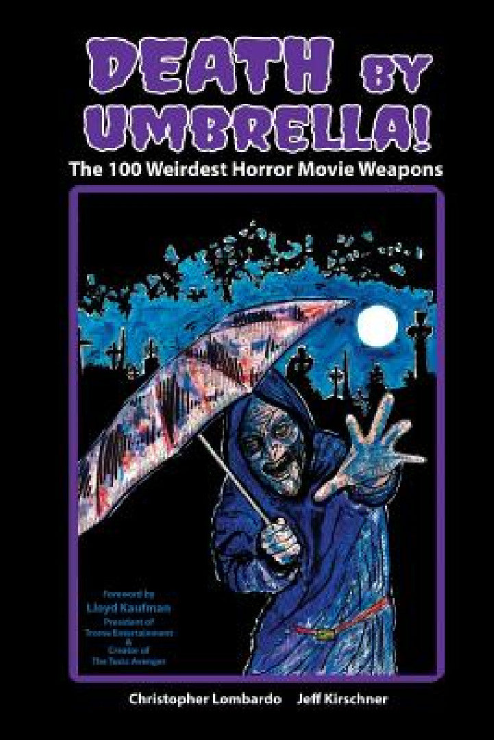 Death by Umbrella! The 100 Weirdest Horror Movie Weapons (English, Christopher Lombardo | Jeff Kirschner)