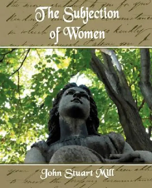 The Subjection of Women (English, Stuart Mill John Stuart Mill | John Stuart Mills)