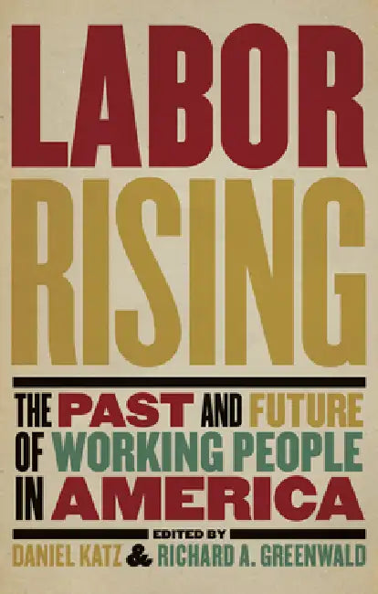 Labor Rising (English, Richard Greenwald | Daniel Katz)