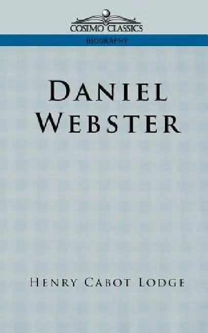 Daniel Webster (English, Henry Cabot Lodge)