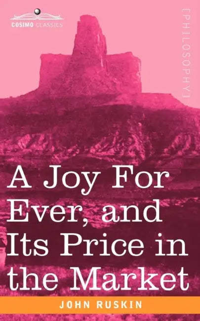 A Joy for Ever, and Its Price in the Market (English, John Ruskin)
