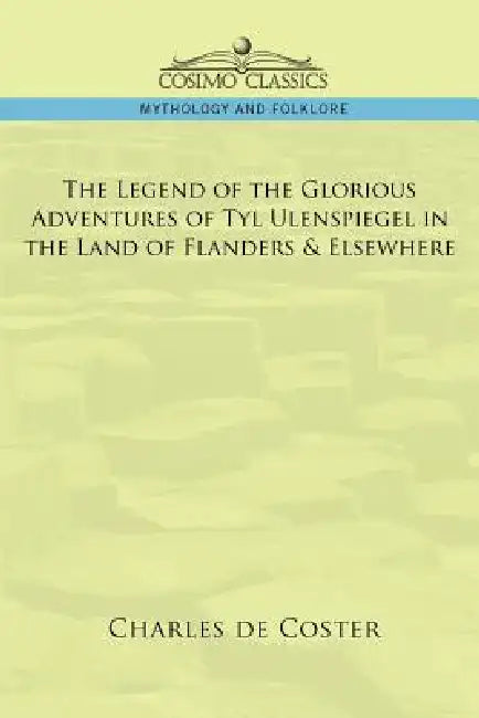 The Legend of the Glorious Adventures of Tyl Ulenspiegel in the Land of Flanders & Elsewhere (English, Charles de Coster)