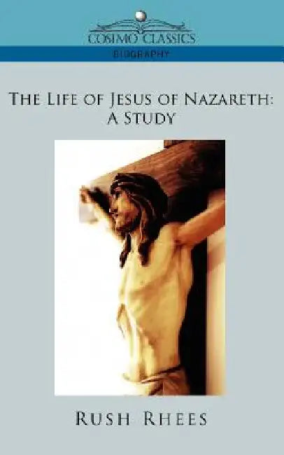 The Life of Jesus of Nazareth (English, Rush Rhees)