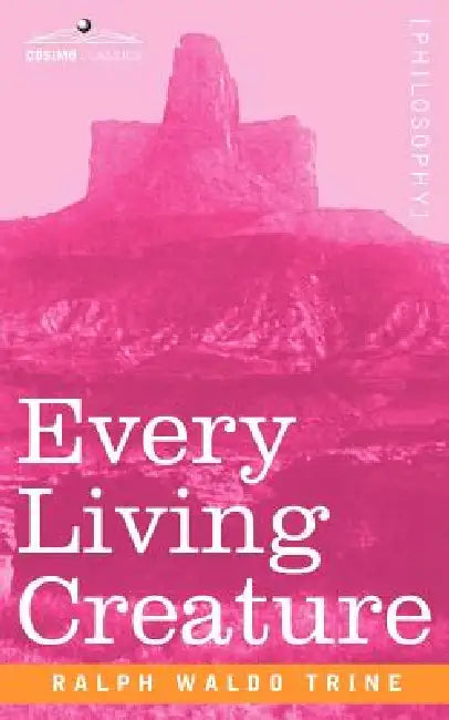 Every Living Creature (English, Ralph Waldo Trine)