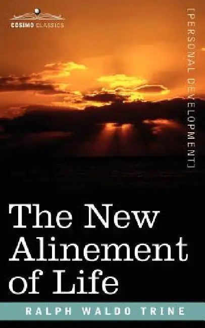 The New Alinement of Life (English, Ralph Waldo Trine)