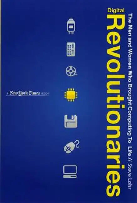 Digital Revolutionaries (English, Steve Lohr)