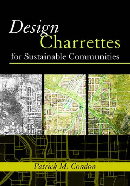 Design Charrettes for Sustainable Communities (English, Patrick M. Condon)