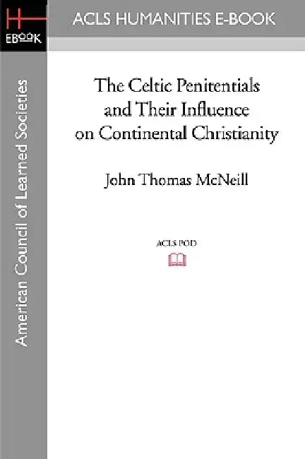 The Celtic Penitentials and Their Influence on Continental Christianity (English, John Thomas McNeill)