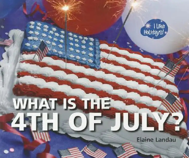 What Is the 4th of July? (English, Elaine Landau)