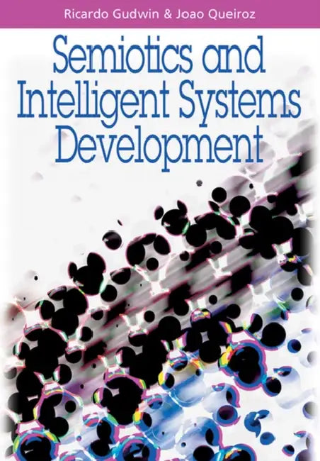 Semiotics and Intelligent Systems Development (English, Ricardo Gudwin | Joao Queiroz)