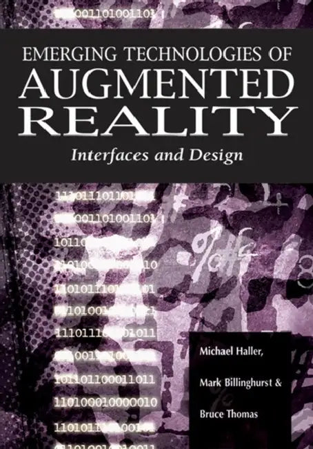 Emerging Technologies of Augmented Reality (English, Michael Haller | Mark Billinghurst | Bruce Thomas)