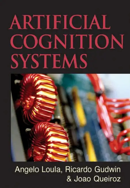 Artificial Cognition Systems (English, Angelo Loula | Ricardo Gudwin | Joao Queiroz)