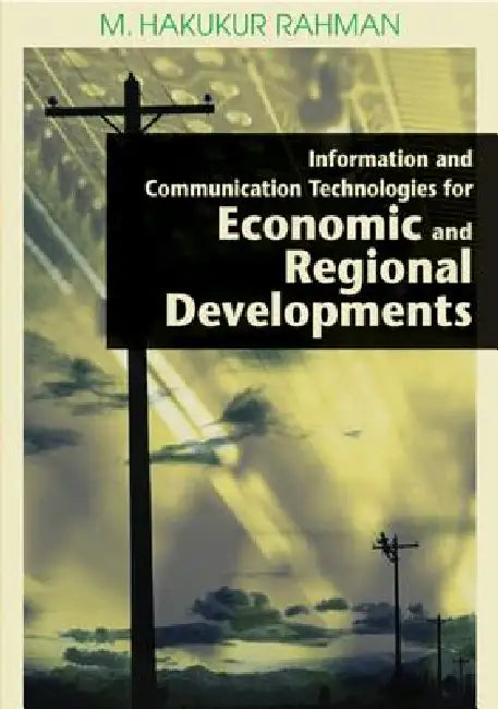 Information and Communication Technologies for Economic and Regional Developments (English, M. Hakikur Rahman)
