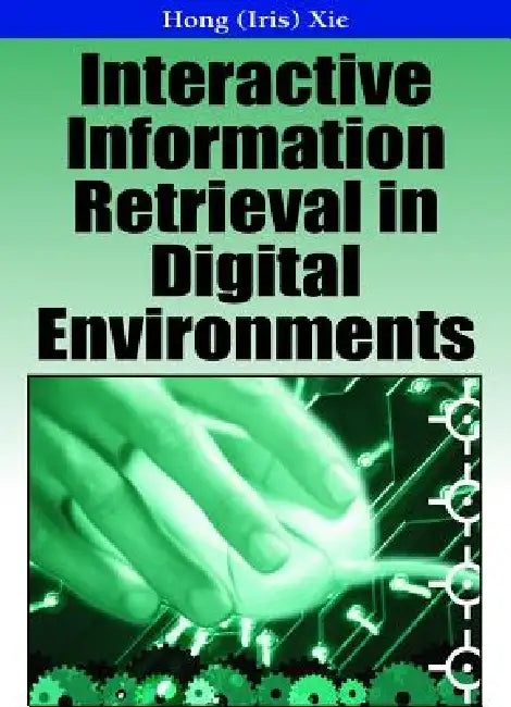 Interactive Information Retrieval in Digital Environments (English, Iris Xie)