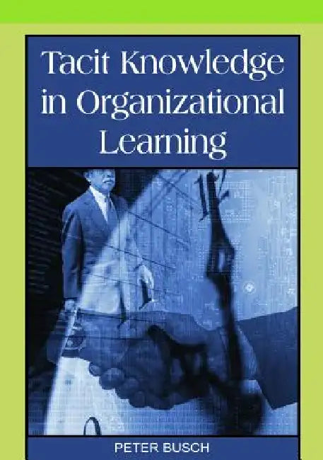 Tacit Knowledge in Organizational Learning (English, Peter Busch)