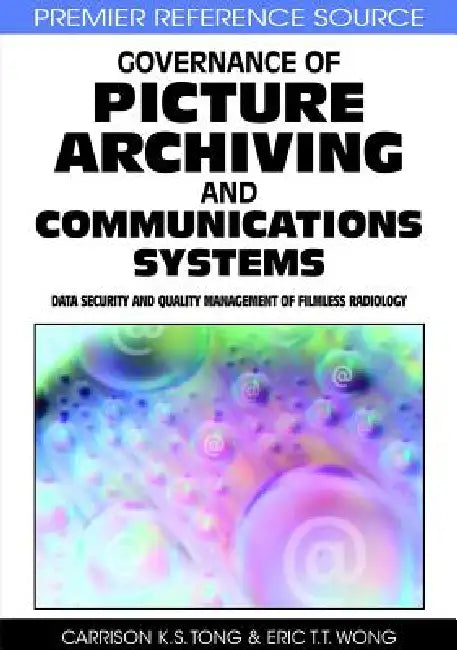 Governance of Picture Archiving and Communications Systems (English, Carrison K. S. Tong | Eric T. T. Wong)