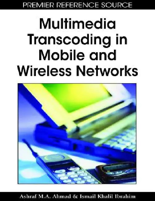 Multimedia Transcoding in Mobile and Wireless Networks (English, Ashraf M. a. Ahmad | Ismail Khalil)
