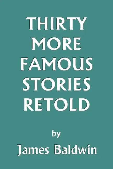 Thirty More Famous Stories Retold (Yesterday's Classics) (English, James Baldwin)