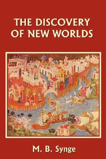 The Discovery of New Worlds (Yesterday's Classics) (English, M. B. Synge | E. M. Synge)
