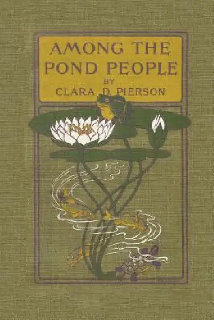 Among the Pond People (Yesterday's Classics) (English, Clara Dillingham Pierson | F. C. Gordon)