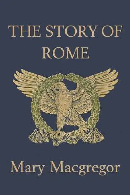 The Story of Rome (Yesterday's Classics) (English, Mary MacGregor)