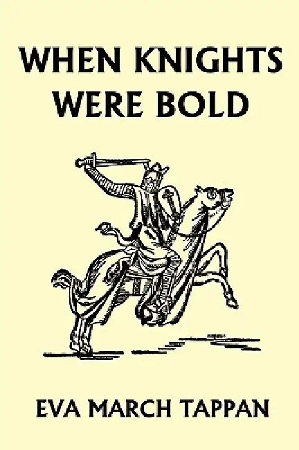 When Knights Were Bold (Yesterday's Classics) (English, Eva March Tappan)