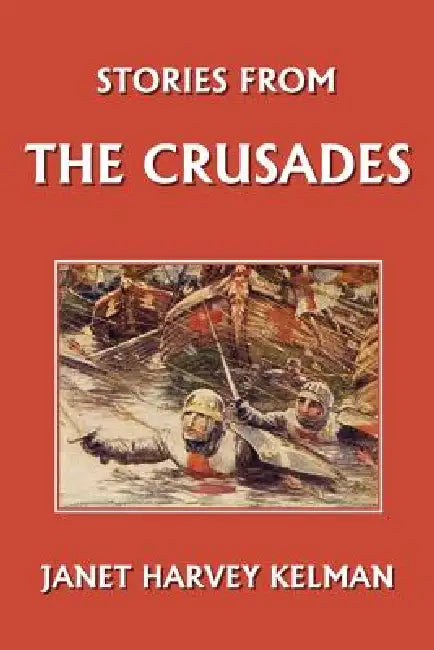 Stories from the Crusades (Yesterday's Classics) (English, Janet Harvey Kelman | L. D. Luard)