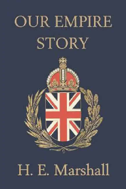 Our Empire Story (Yesterday's Classics) (English, H. E. Marshall | J. R. Skelton)