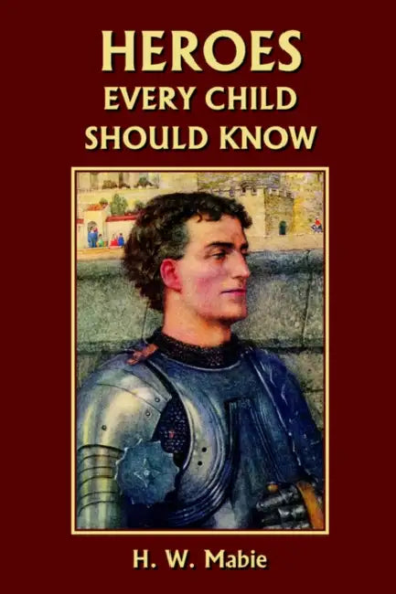 Heroes Every Child Should Know (Yesterday's Classics) (English, H. W. Mabie)