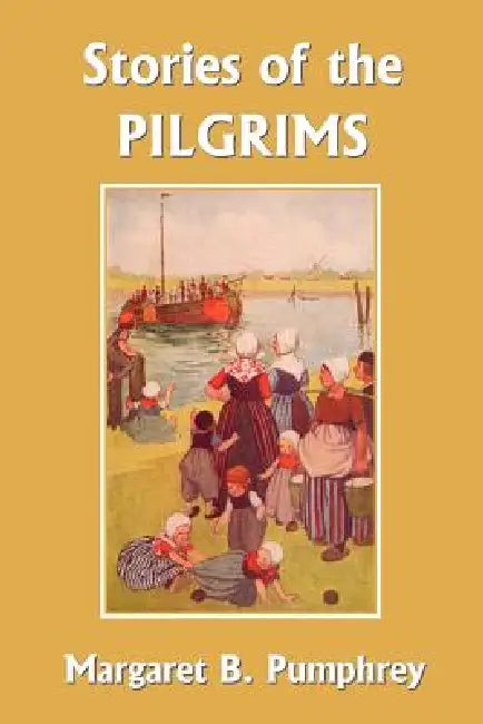 Stories of the Pilgrims (Yesterday's Classics) (English, Margaret B. Pumphrey | Lucy Fitch Perkins)