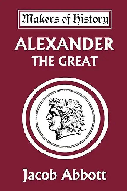 Alexander the Great (Yesterday's Classics) (English, Jacob Abbott)