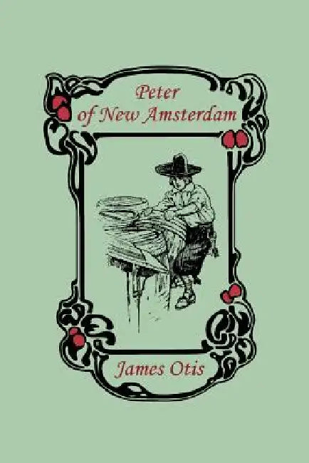 Peter of New Amsterdam (Yesterday's Classics) (English, James Otis)