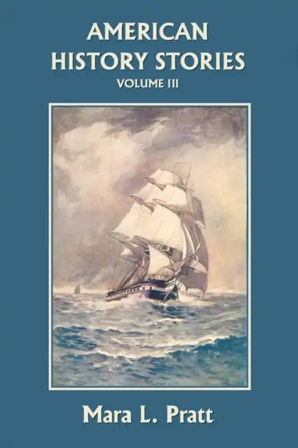 American History Stories, Volume III (Yesterday's Classics) (English, Mara L. Pratt)