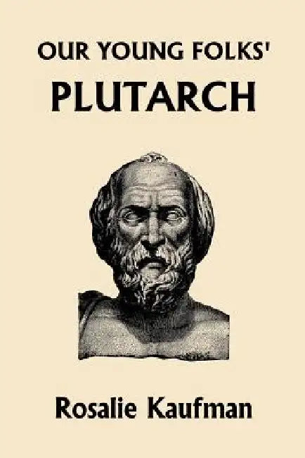 Our Young Folks' Plutarch (Yesterday's Classics) (English, Rosalie Kaufman)